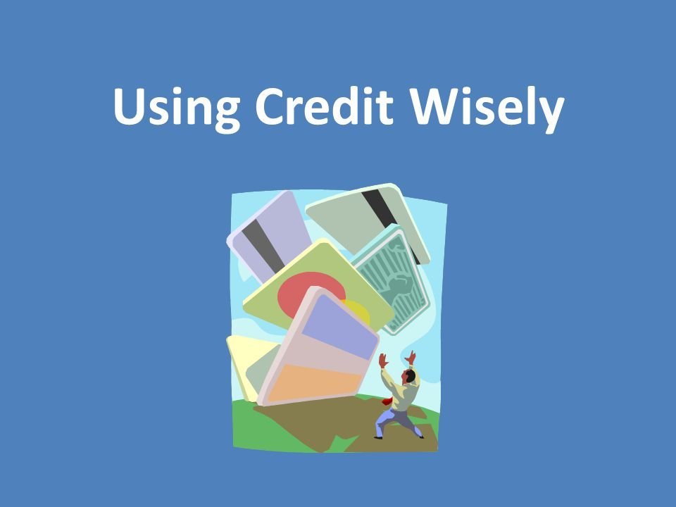 Use credit wisely